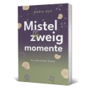 "Mistelzweigmomente": Ein Altm&uuml;hltal-Roman (Maria Veit)
