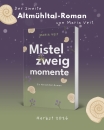 "Mistelzweigmomente": Ein Altm&uuml;hltal-Roman (Maria Veit)